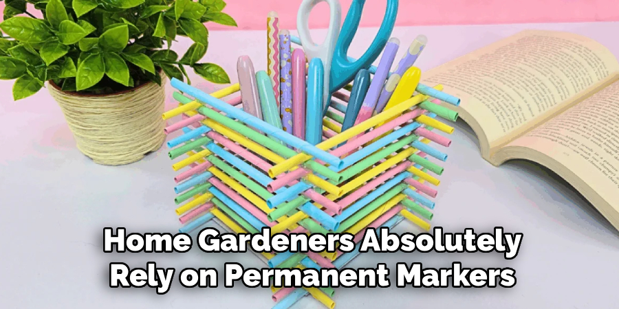 Home Gardeners Absolutely
Rely on Permanent Markers
