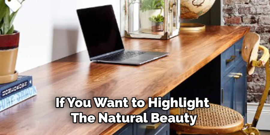 If You Want to Highlight 
The Natural Beauty