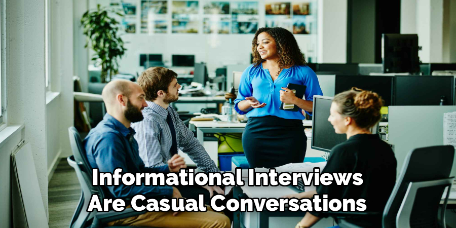 Informational Interviews
Are Casual Conversations