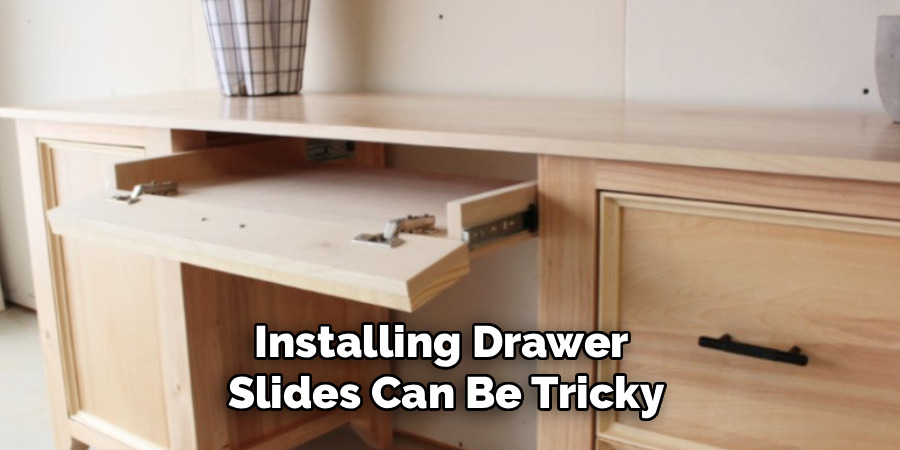 Installing Drawer 
Slides Can Be Tricky