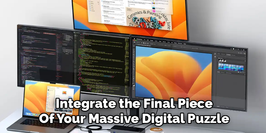 Integrate the Final Piece 
Of Your Massive Digital Puzzle