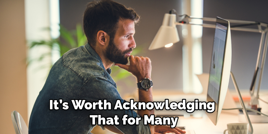 It’s Worth Acknowledging 
That for Many
