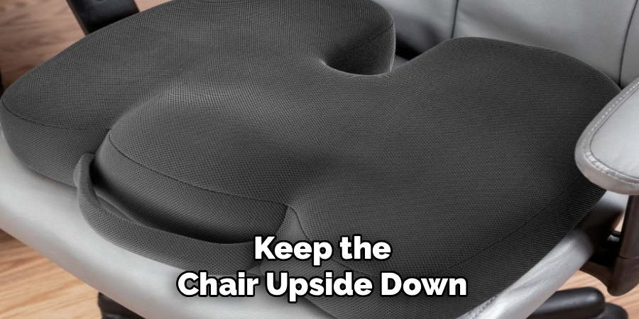 Keep the
Chair Upside Down