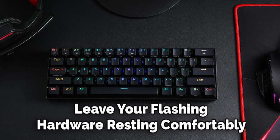 Leave Your Flashing
 Hardware Resting Comfortably 