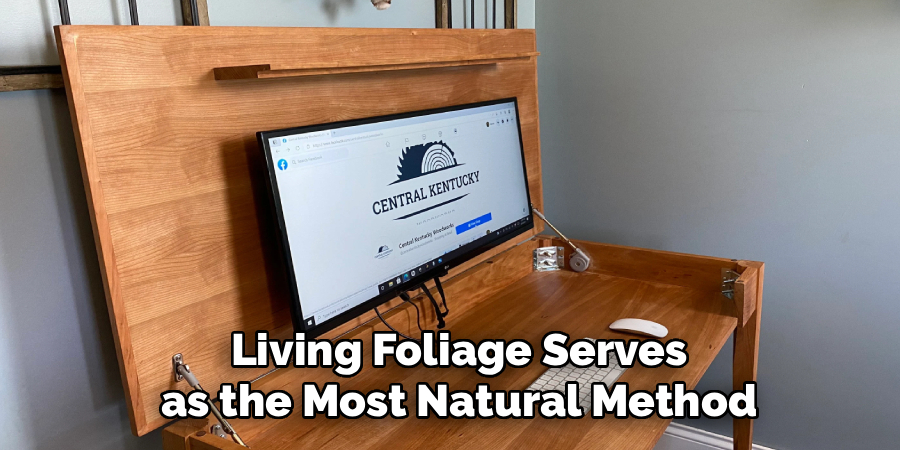  Living Foliage Serves
 as the Most Natural Method
