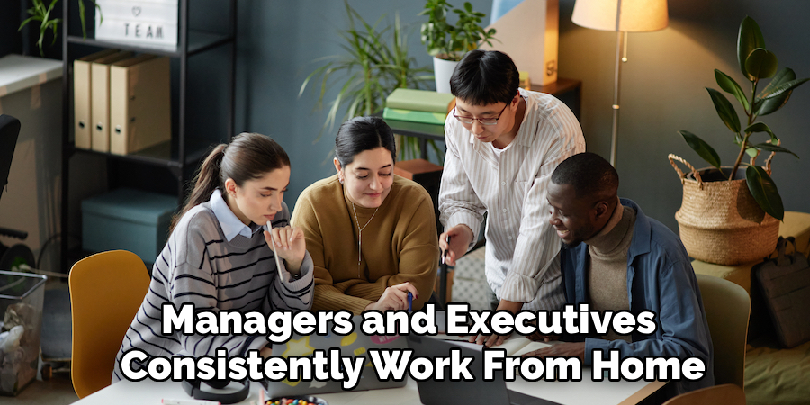 Managers and Executives 
Consistently Work From Home