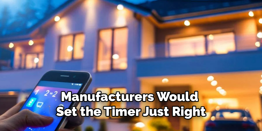 Manufacturers Would 
Set the Timer Just Right