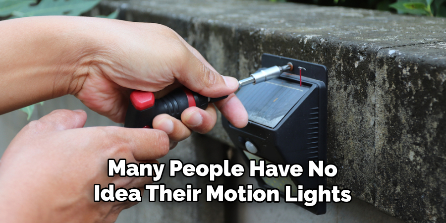  Many People Have No 
Idea Their Motion Lights