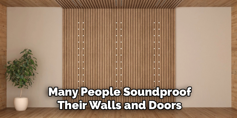 Many People Soundproof
Their Walls and Doors