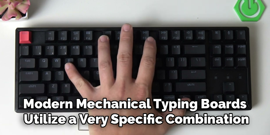 Modern Mechanical Typing Boards 
Utilize a Very Specific Combination