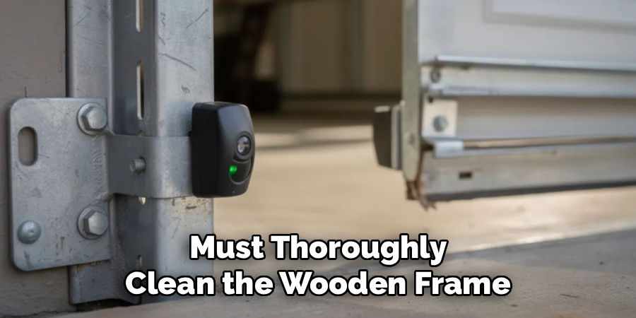 Must Thoroughly
Clean the Wooden Frame