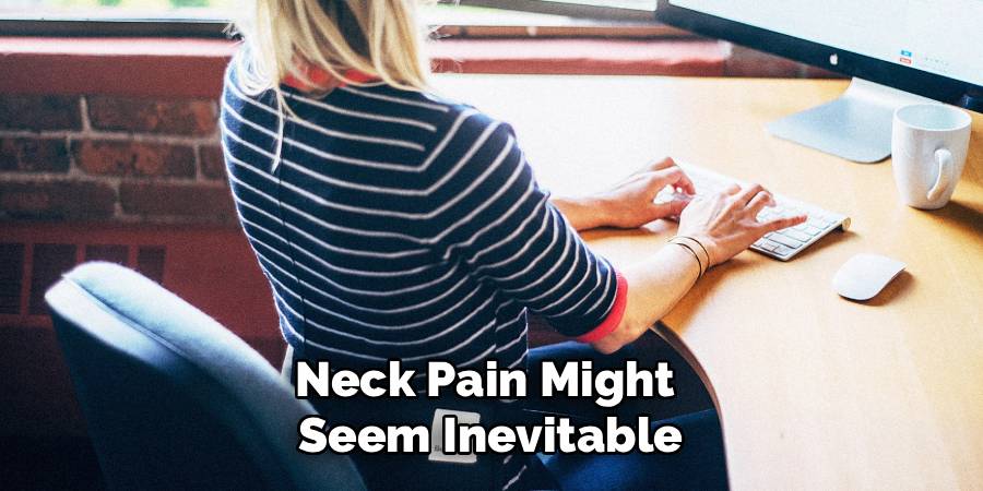 Neck Pain Might 
Seem Inevitable