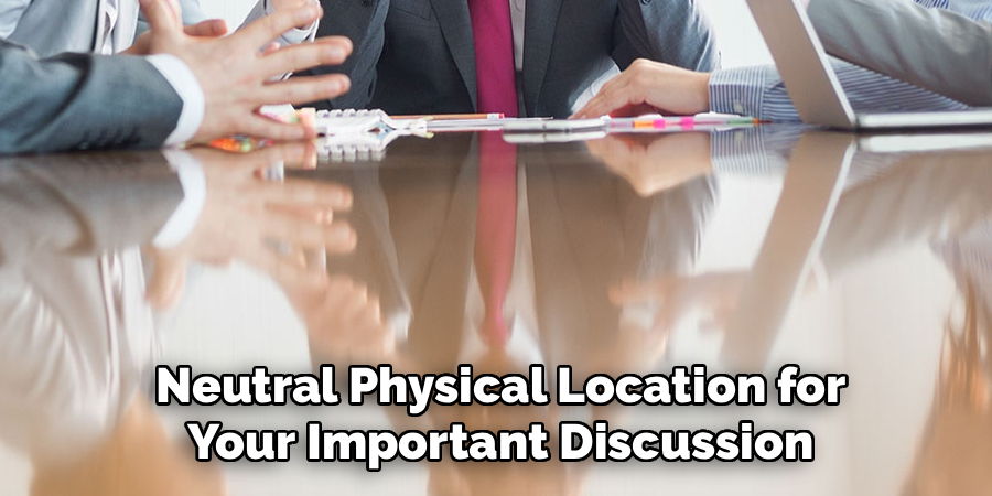  Neutral Physical Location for 
Your Important Discussion
