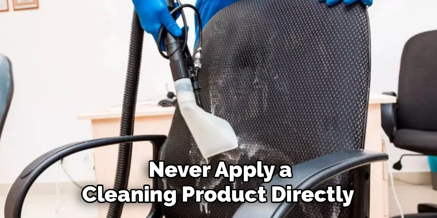 Never Apply a
Cleaning Product Directly 