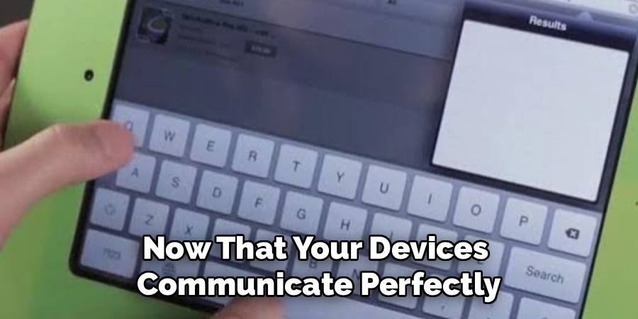 Now That Your Devices 
Communicate Perfectly