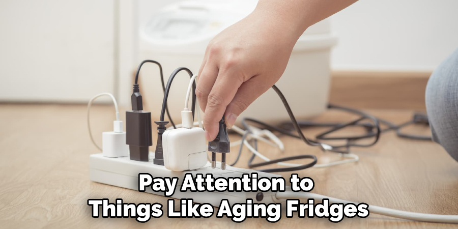 Pay Attention to 
Things Like Aging Fridges