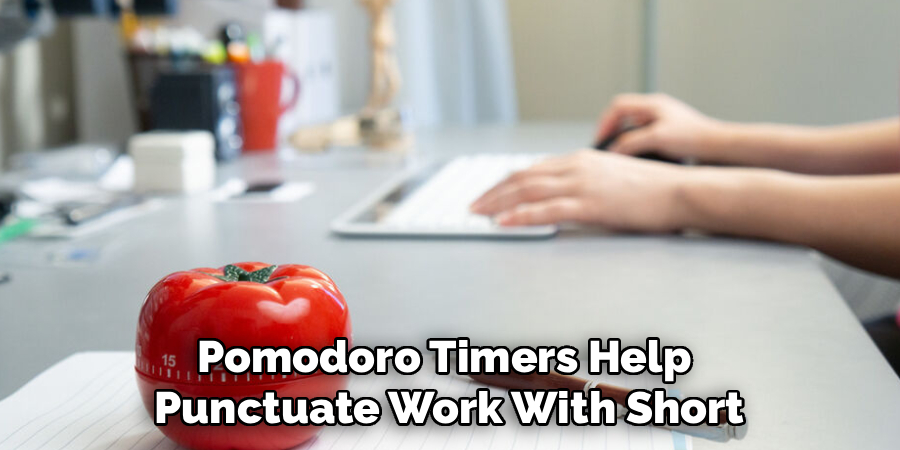 Pomodoro Timers Help 
Punctuate Work With Short