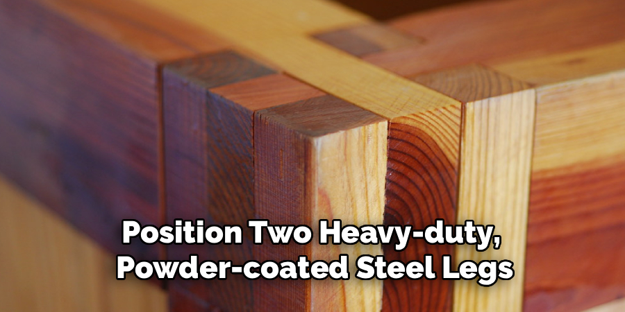Position Two Heavy-duty, 
Powder-coated Steel Legs