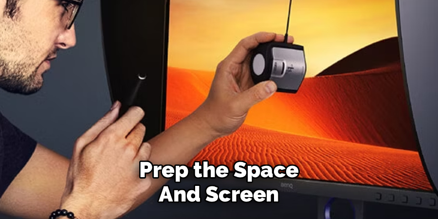 Prep the Space
And Screen