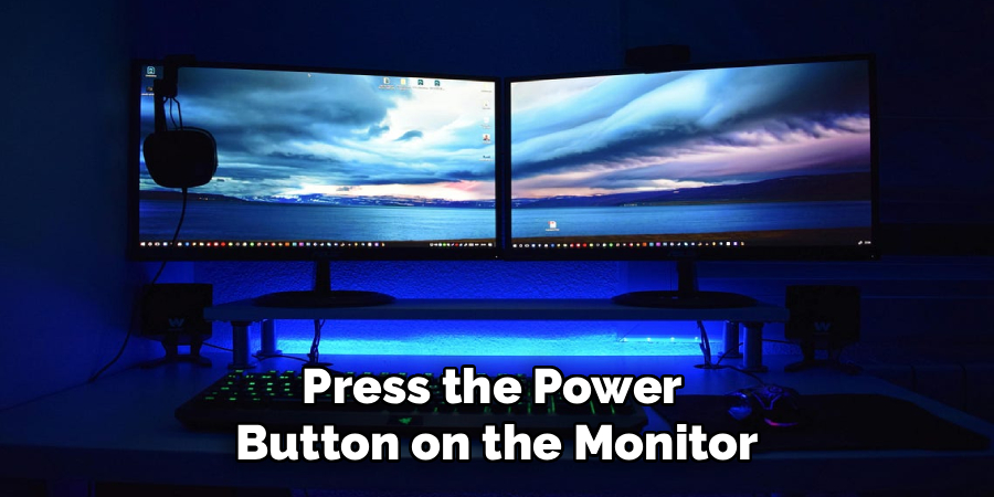 Press the Power 
Button on the Monitor