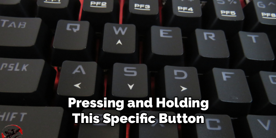  Pressing and Holding 
This Specific Button