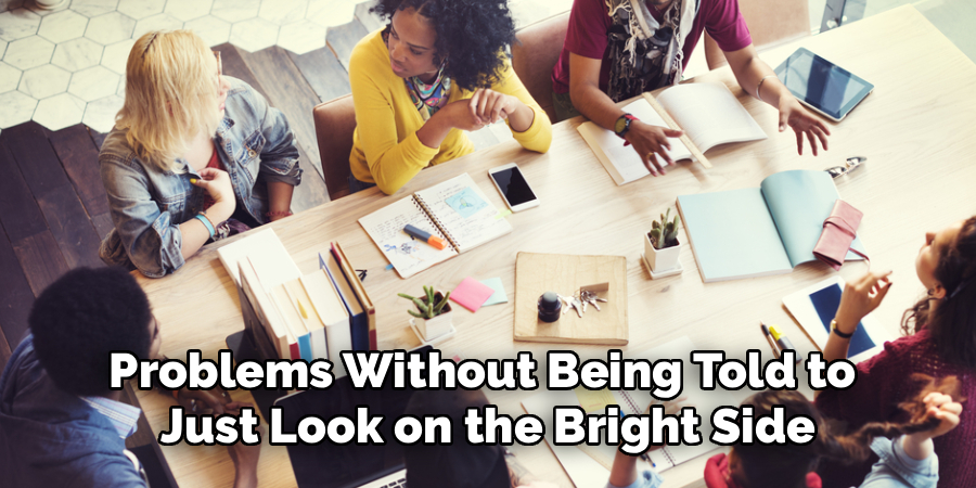 Problems Without Being Told to 
Just Look on the Bright Side