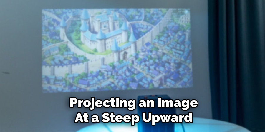 Projecting an Image
At a Steep Upward