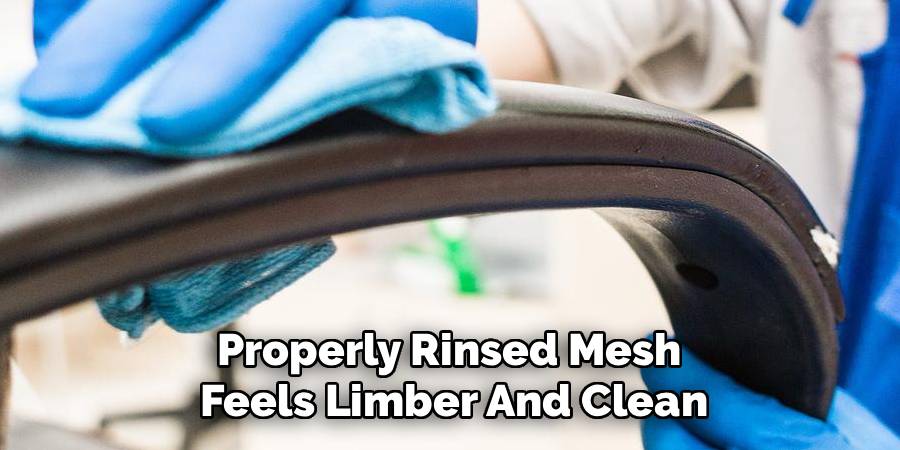 Properly Rinsed Mesh 
Feels Limber And Clean