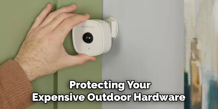 Protecting Your
Expensive Outdoor Hardware 
