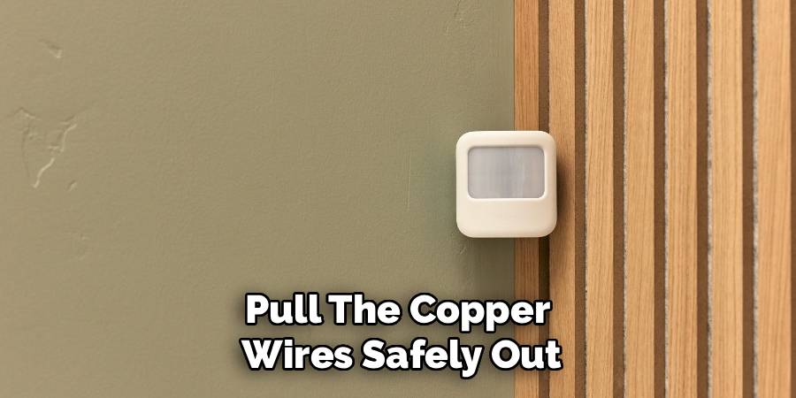 Pull The Copper 
Wires Safely Out