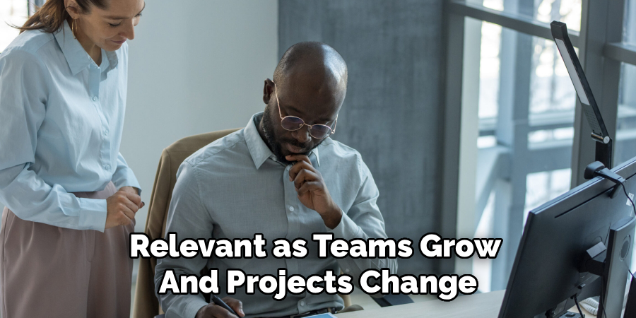 Relevant as Teams Grow 
And Projects Change