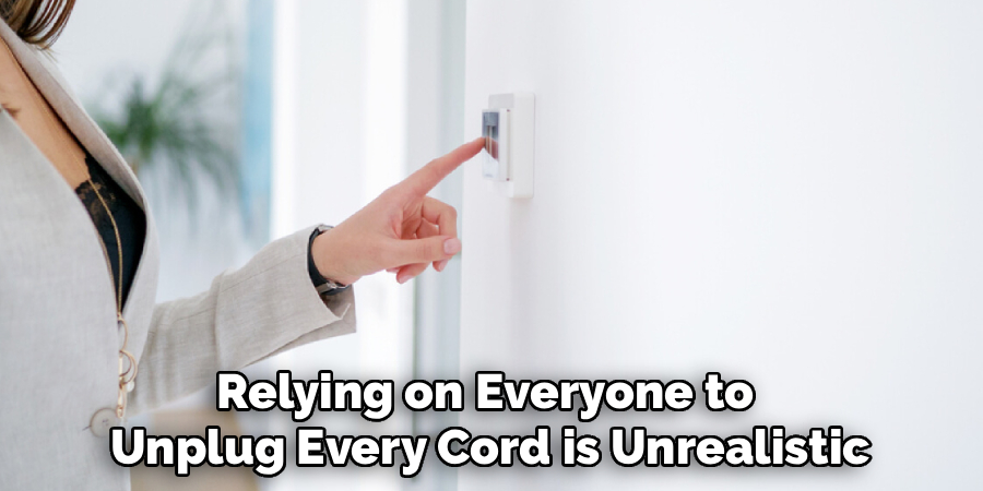 Relying on Everyone to 
Unplug Every Cord is Unrealistic