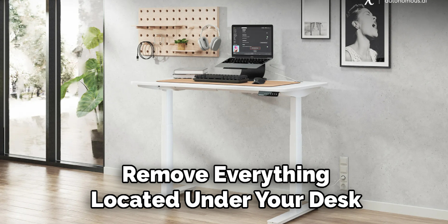 Remove Everything
Located Under Your Desk