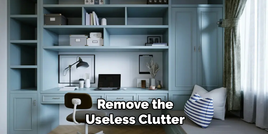 Remove the
Useless Clutter