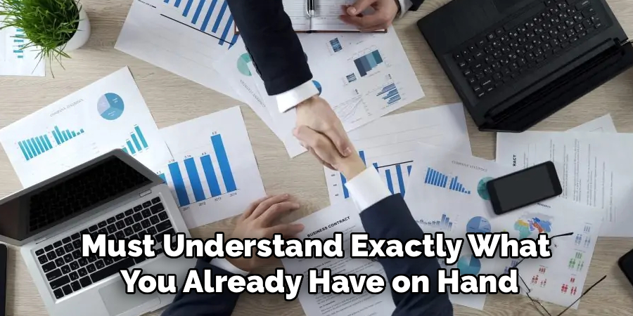 Must Understand Exactly What 
You Already Have on Hand