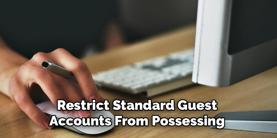 Restrict Standard Guest 
Accounts From Possessing 