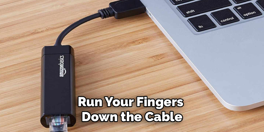 Run Your Fingers 
Down the Cable