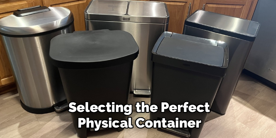 Selecting the Perfect
 Physical Container 