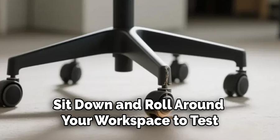 Sit Down and Roll Around 
Your Workspace to Test
