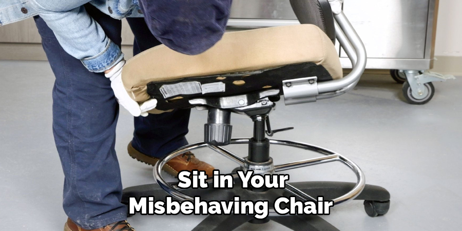 Sit in Your
Misbehaving Chair 
