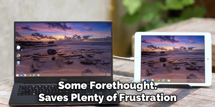Some Forethought.
Saves Plenty of Frustration