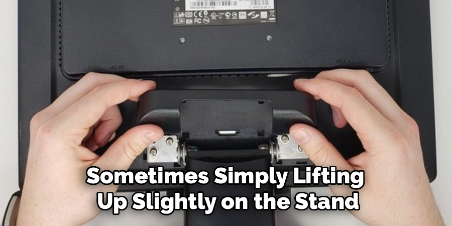 Sometimes Simply Lifting 
Up Slightly on the Stand