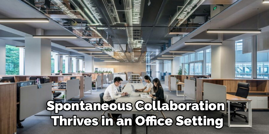 Spontaneous Collaboration 
Thrives in an Office Setting