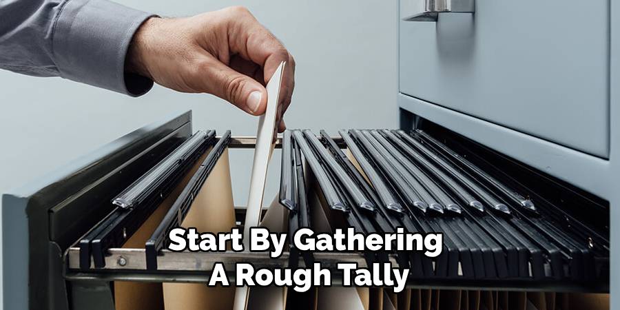 Start By Gathering 
A Rough Tally