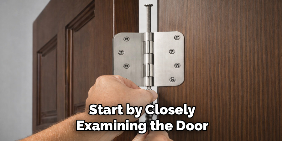 Start by Closely
Examining the Door