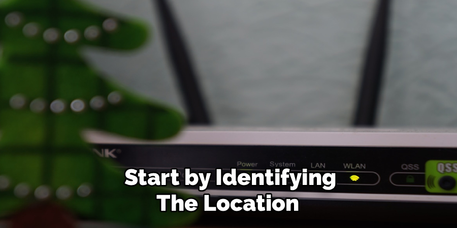 Start by Identifying
The Location 