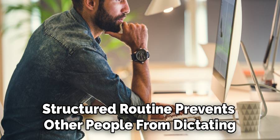 Structured Routine Prevents 
Other People From Dictating