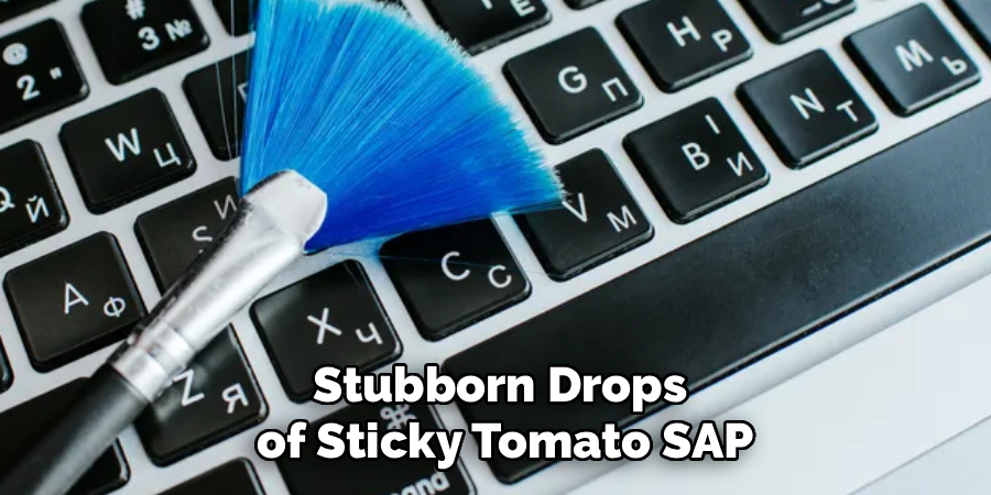 Stubborn Drops
 of Sticky Tomato SAP