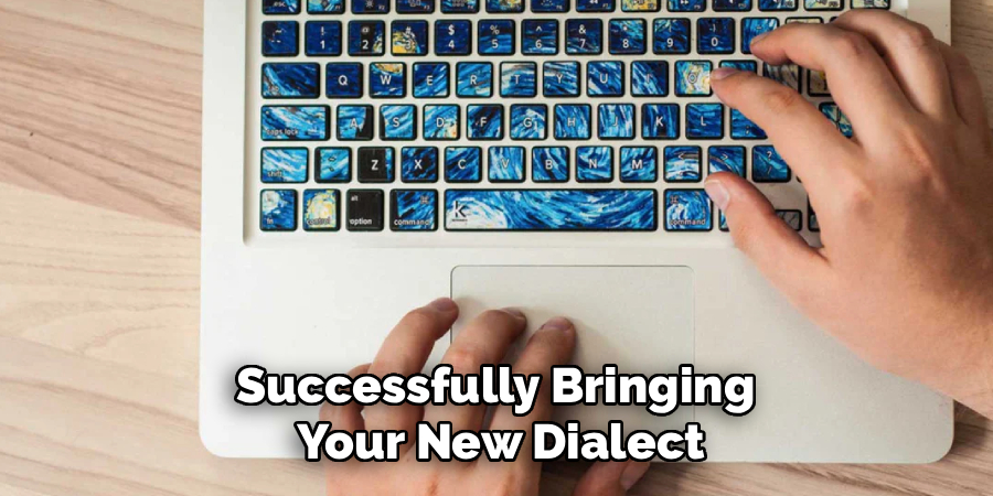 Successfully Bringing 
Your New Dialect