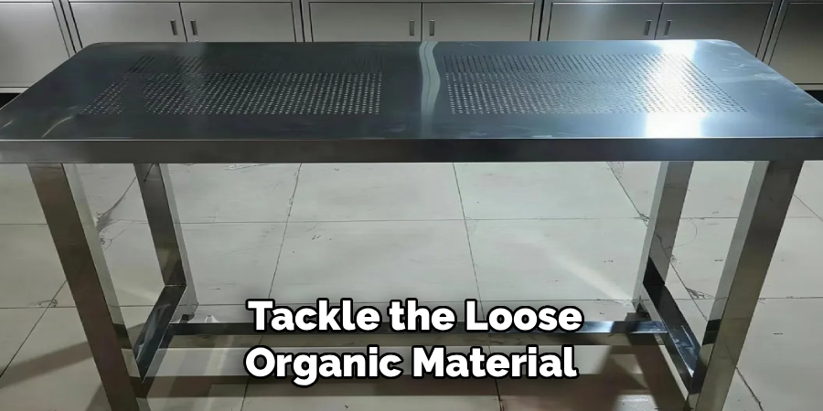 Tackle the Loose
Organic Material 